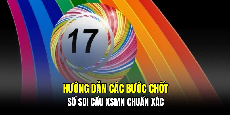 Hướng dẫn các bước chốt số soi cầu XSMN chuẩn xác