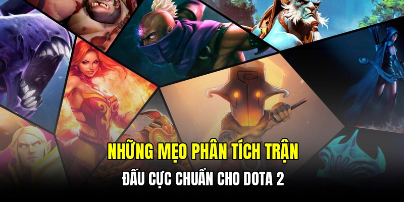 Những mẹo phân tích trận đấu cực chuẩn cho Dota 2